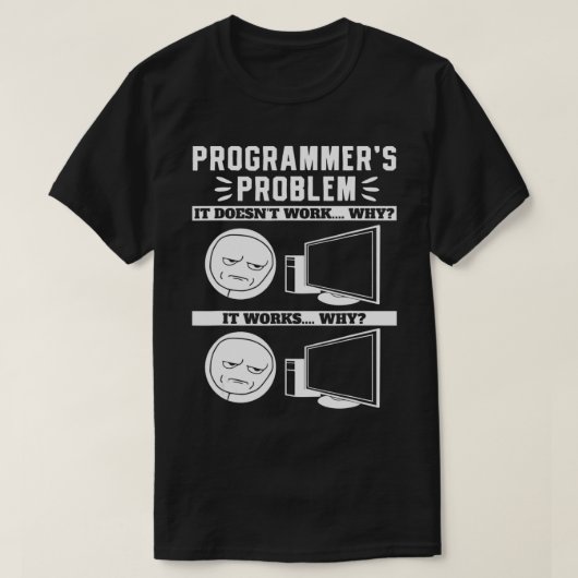 Programmierer Problem Es funktioniert, warum es fu T-Shirt (Design vorne)