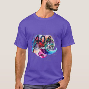 Programmierung: 404: Ethik nicht gefunden! T-Shirt
