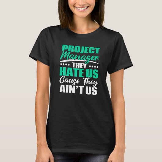 Project Manager They Hate Us Cause They Ain't Us J T-Shirt (Vorderseite)