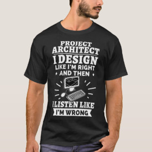Projektarchitekt, ich mag, ich bin richtig T-Shirt