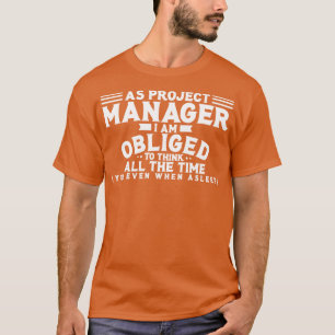 Projektleiter Als Projektmanager bin ich verpflich T-Shirt