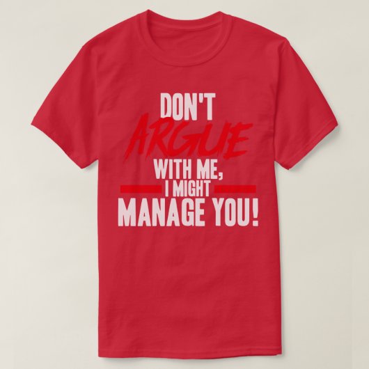 Projektmanager streiten sich nicht mit mir, ich ka T-Shirt (Design vorne)