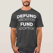 ProLife Defund Abortion Fund Adoption T-Shirt (Vorderseite)