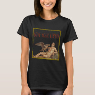 Prometheus: Lieben Sie Ihre Leber! T-Shirt