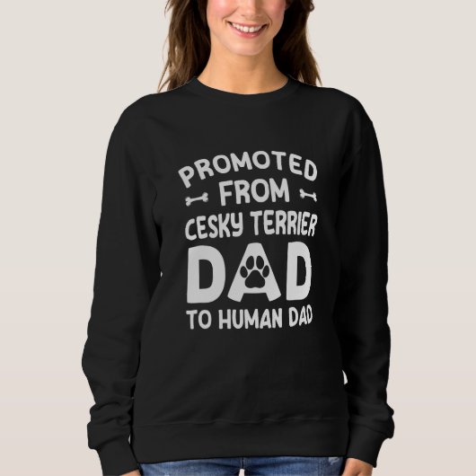 Promoted From Cesky Terrier Dad To Human Dad  Dog  Sweatshirt (Vorderseite)