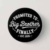 Promoted To Big Brother Finally 2026 Baby Announce Button (Vorderseite)