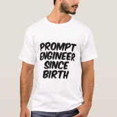 Prompt-Ingenieur seit Geburt T-Shirt (Vorderseite)