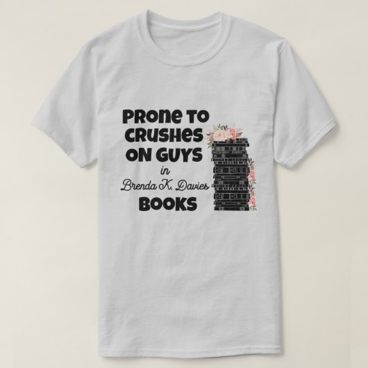 Prone to Crushs on Typ in Brenda K Davies Books T-Shirt (Design vorne)