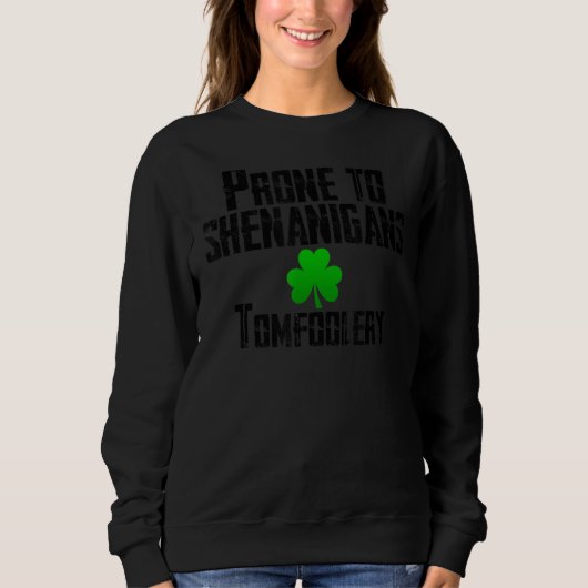 Prone To Shenanigans Tomfoolery Funny St Patrick S Sweatshirt (Vorderseite)