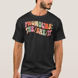 Pronouns The She It Groovy Sarcastic Sprichwort Te T-Shirt