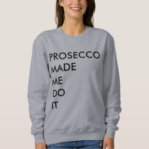 Prosecco hat mich dazu gebracht sweatshirt