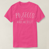 Prosecco ließ mich machen Funny Wine Lover Party T-Shirt (Design vorne)