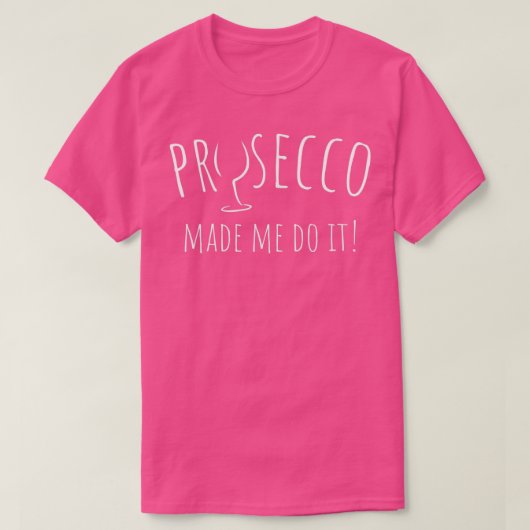 Prosecco ließ mich machen Funny Wine Lover Party T-Shirt (Design vorne)