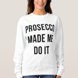 Prosecco made ich C it Sweatshirt