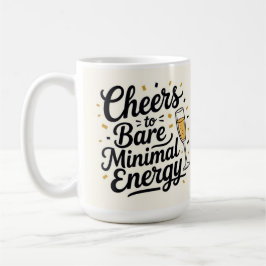 Prost auf minimalen Energieaufwand Kaffeetasse