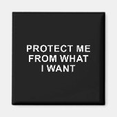 Protect Me From What I Want Desire Quote Magnet (Vorne)