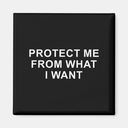 Protect Me From What I Want Desire Quote  Magnet (Vorne)