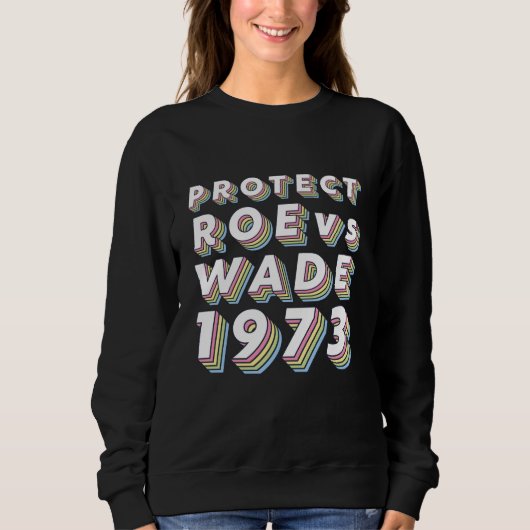 Protect Roe / Wade Pro Choice Protest Feminist Sweatshirt (Vorderseite)