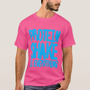 Proteinbeständigkeit ist alles T-Shirt