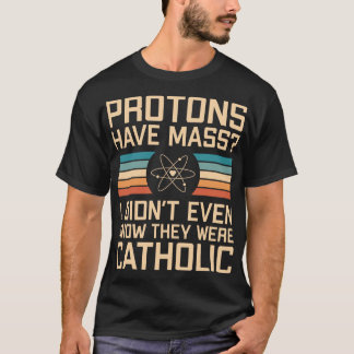 Protonen haben Masse? Funny Science Pun T-Shirt