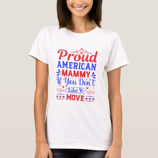 Proud American Mom If You Don't Like It Patriotic T-Shirt (Vorderseite)