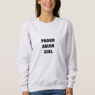 Proud Asian Girl, Sweatshirt