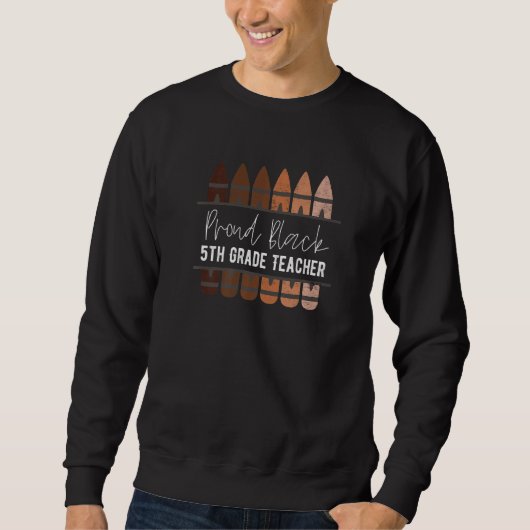 Proud Black 5. Klasse Lehrer Schwarze Geschichte M Sweatshirt (Vorderseite)