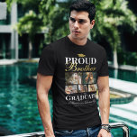 Proud Brother of the Graduate T - Shirt<br><div class="desc">Abschluss Zeremonie Schwarz & Gold T - Shirt mit einem Absolventen Mortarboard,  5 Fotos Ihres Geschwisters,  das Sprichwort "stolzer Bruder des Absolventen",  ihren Namen,  Studienort und Jahrgang.</div>