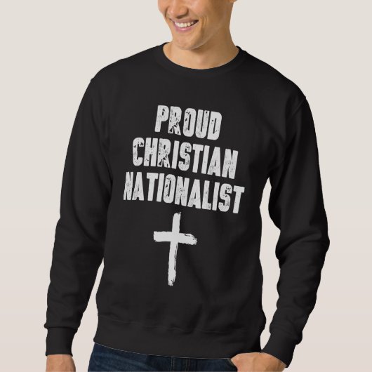 Proud Christian Nationalist   Christian Nationalis Sweatshirt (Vorderseite)