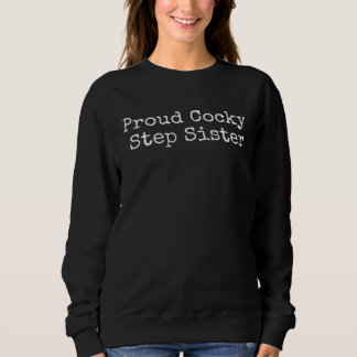 Proud Cocky Step Sister Sweatshirt