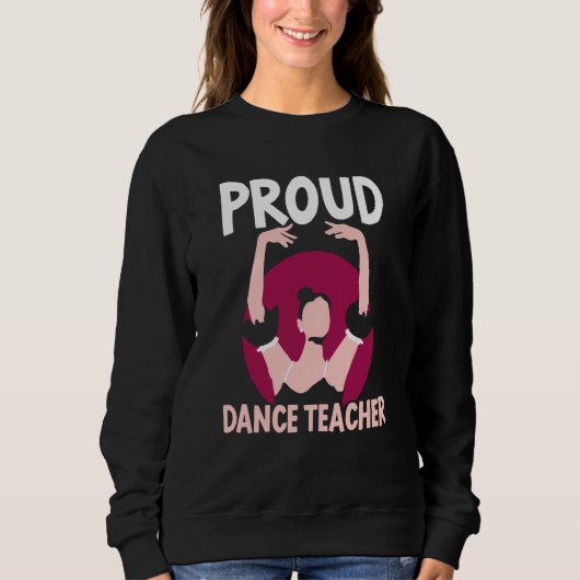 Proud Dance Teacher Class Dancing Dancer Teach Sweatshirt (Vorderseite)