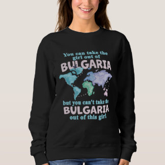 Proud Girl From Bulgaria  Relocation From Bulgaria Sweatshirt