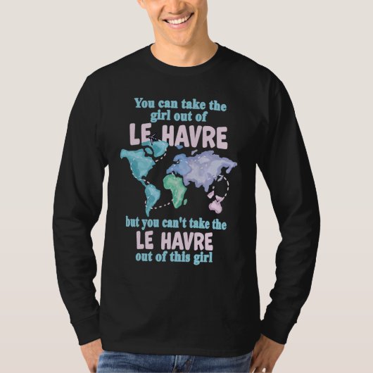 Proud Girl From Le Havre  Relocation From Le Havre T-Shirt (Vorderseite)