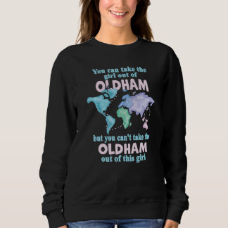 Proud Girl From Oldham Relocation From Oldham Sweatshirt