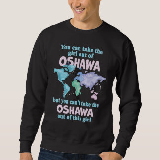Proud Girl From Oshawa Relocation From Oshawa Sweatshirt