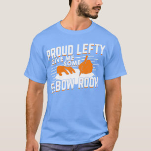 Proud Lefty Give Me Some Elbow Room T-Shirt