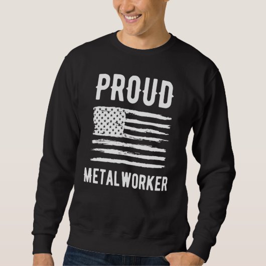 Proud Metalworker Profession American Flag Sweatshirt (Vorderseite)