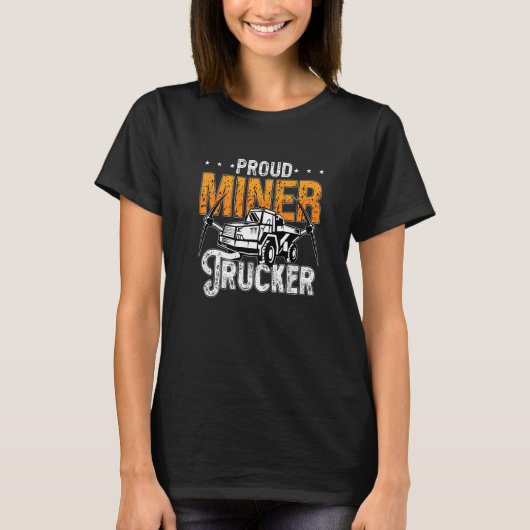 Proud Miner Trucker Driver Rock Miner Mine Mining T-Shirt (Vorderseite)