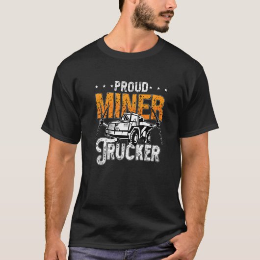 Proud Miner Trucker Driver Rock Miner Miner Minen  T-Shirt (Vorderseite)