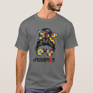 Proud Mom Messy Bun Hair Sunglasses Puzzle Autism T-Shirt