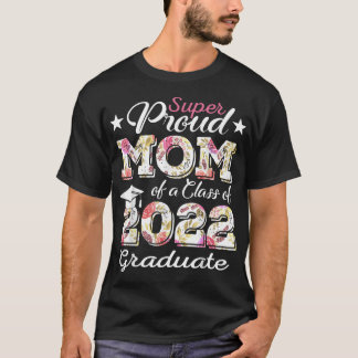 Proud Mom Of a 2022 Graduate Class Of 2022 Graduat T-Shirt