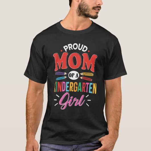 Proud Mom Of A Kindergarten Girl First Day Back To T-Shirt (Vorderseite)