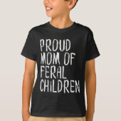 Proud Mom Of Feral Children Funny Mother T-Shirt (Vorderseite)