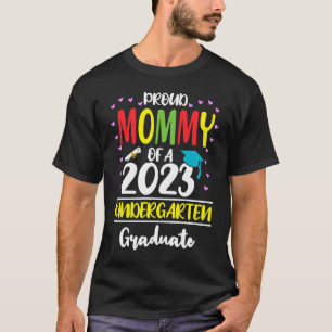 Proud Mommy of a Class of 2023 Kindergarten Gradua T-Shirt