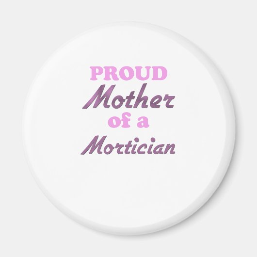 Proud Mother of a Mortician Magnet (Vorne)