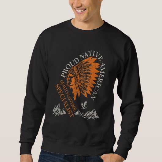 Proud Native American Job Quality Control Speciali Sweatshirt (Vorderseite)