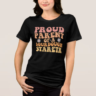 Proud Parent a Sourdough Starter Funny Tri-Blend Shirt