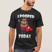 Proud Pooper Kackte Furz, die ich heute Gekackt ha T-Shirt (Vorderseite)
