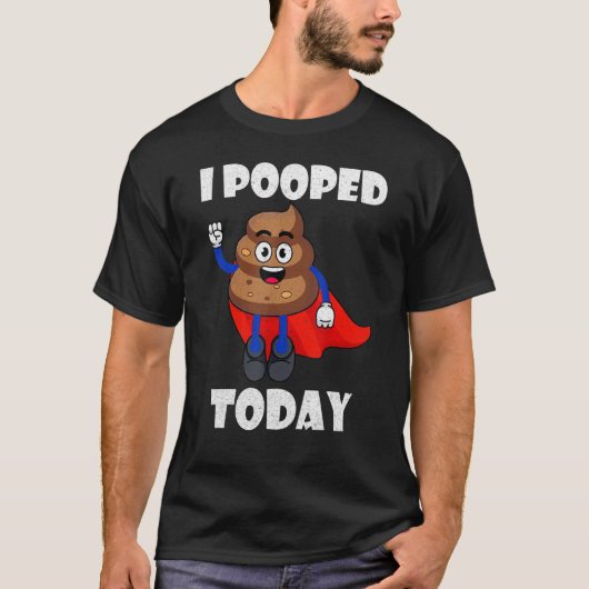 Proud Pooper Kackte Furz, die ich heute Gekackt ha T-Shirt (Vorderseite)