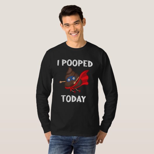Proud Pooper Kackte Furz, die ich heute Gekackt ha T-Shirt (Vorne ganz)